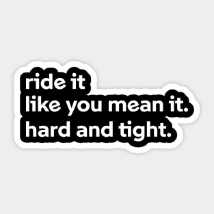 Ride it like you mean it Sticker